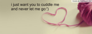 just want you to cuddle me and never let me go:') , Pictures