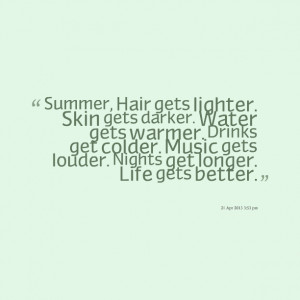 Quotes Picture: summer, hair gets lighter skin gets darker water gets ...