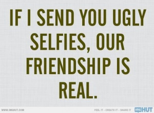 ... Selfie, Things, True Stories, Real Friendship, Snapchat Funny Quotes