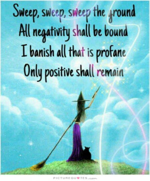 Sweep, sweep, sweep the ground. All negativity shall be bound. I ...