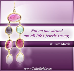 Not on one strand are all life s jewels strung William Morris