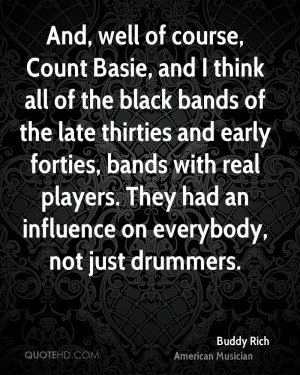 , and I think all of the black bands of the late thirties and early ...
