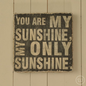 ... are my #sunshine my only #sunshine #quote www.homeandpantry £39.95