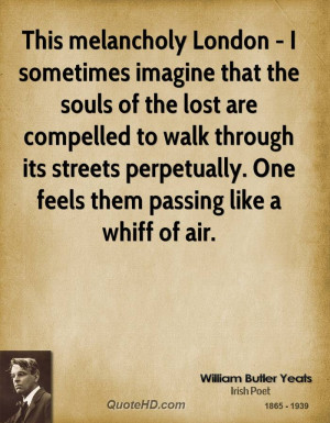 This melancholy London - I sometimes imagine that the souls of the ...