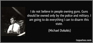 ... -owned-only-by-the-police-and-military-i-am-michael-dukakis-53588.jpg