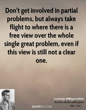 Don't get involved in partial problems, but always take flight to ...