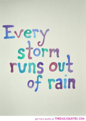 every-storm-runs-out-of-rain-life-quotes-sayings-pictures.jpg