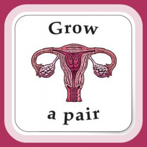 feminism Ovaries uterus grow a pair