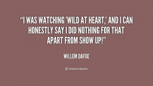 was watching 'Wild at Heart,' and I can honestly say I did nothing ...