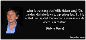 What is that song that Willie Nelson sang? 'Oh, the days dwindle down ...
