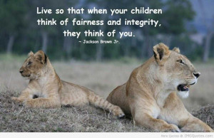 ... Think Of Fairness And Integrity They Think Of You. - Children Quote