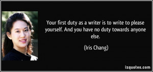 Your first duty as a writer is to write to please yourself. And you ...