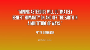 Mining asteroids will ultimately benefit humanity on and off the Earth ...