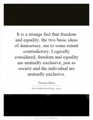 It is a strange fact that freedom and equality, the two basic ideas of ...