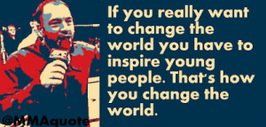 ... youth if you really want to change the world you have to inspire young