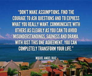 quote-Miguel-Angel-Ruiz-dont-make-assumptions-find-the-courage-to-1 ...