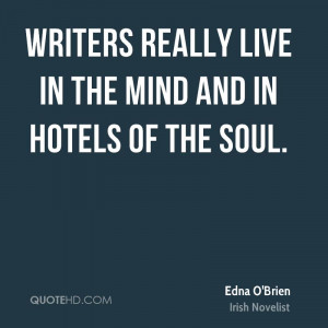 Writers really live in the mind and in hotels of the soul.
