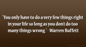 ... so long as you don’t do too many things wrong.” – Warren Buffett