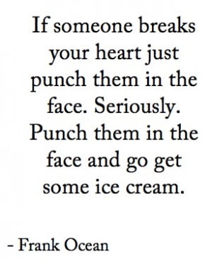 ... the face. Seriously, punch them in the face and go get some ice cream
