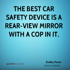 The best car safety device is a rear-view mirror with a cop in it.
