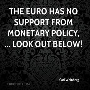 ... - The euro has no support from monetary policy, ... Look out below