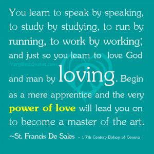 run by running, to work by working; and just so you learn to love God ...