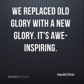 ... Christ - We replaced Old Glory with a new glory. It's awe-inspiring