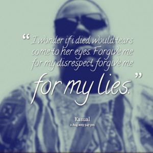 Quotes Picture: i wonder if i died, would tears come to her eyes ...