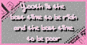 http://www.pics22.com/youth-is-the-best-time-to-rich-age-quote/