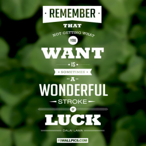 ... What You Want Is A Wonderful Stroke of Luck Dalai Lama Quote Picture