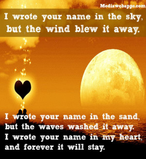 your name in the sky, but the wind blew it away. I wrote your name ...