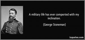 ... life has ever comported with my inclination. - George Stoneman