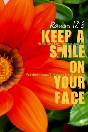 Keep a smile on your face”…Romans 12:8. www.facebook.com ...