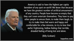 ... that terrible, dreaded feeling of being lost and alone. - Billy Graham