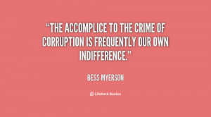 The accomplice to the crime of corruption is frequently our own ...