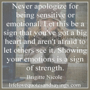 ... . Showing your emotions is a sign of strength.”…. Brigitte Nicole