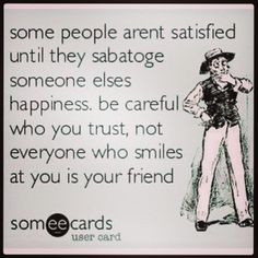 who you trust! Finding out the hard way... Sad you cant trust people ...