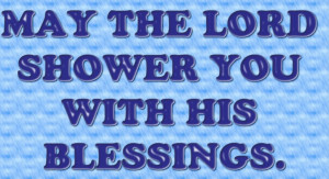 May the Lord Shower you with his Blessings – Bible Quote
