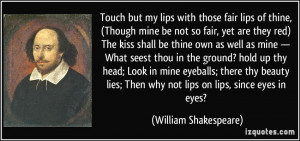 Touch but my lips with those fair lips of thine, (Though mine be not ...