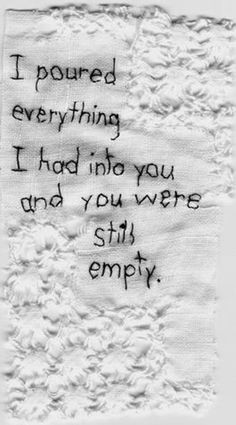 ... everything i had into you and you were still empty, words, quotes
