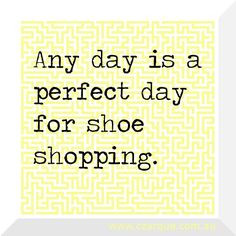 any day is a perfect day for shoe shopping #quotes #shoes
