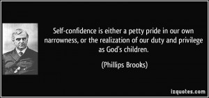 Self-confidence is either a petty pride in our own narrowness, or the ...