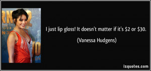quote-i-just-lip-gloss-it-doesn-t-matter-if-it-s-2-or-30-vanessa ...