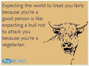 ... like expecting a bull not to attack you because you're a vegetarian