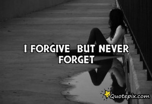 Go Back > Gallery For > Forgive And Forget Quotes