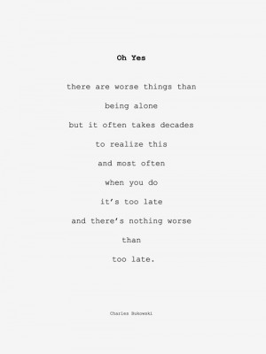 Oh yes. There are worse things than being alone but it often takes ...