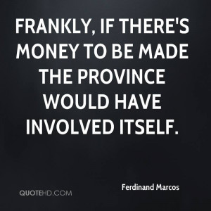 Frankly, if there's money to be made the province would have involved ...