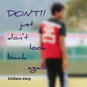 Quotes Picture: don't!!just don't look back again
