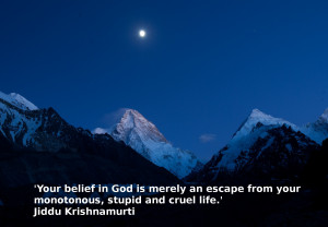 Your belief in God is merely an…” – J. Krishnamurti