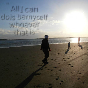 Quotes Picture: all i can do is be myself whoever that is